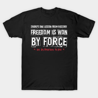 Freedom by force T-Shirt